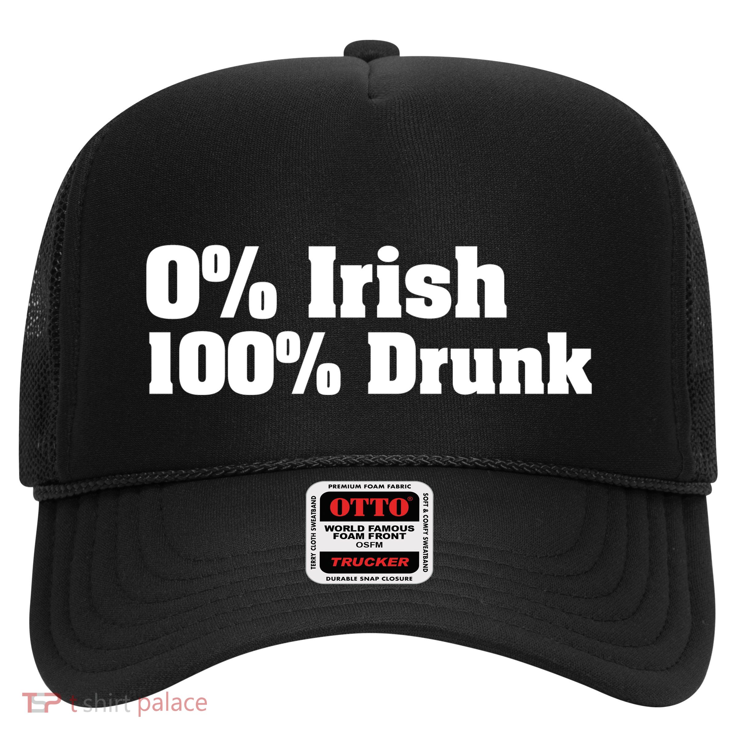 0% Irish 100% Drunk Trucker Hat