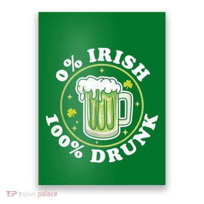 0% Irish 100% Drunk Green Beer Funny St PatrickS Drinking Poster