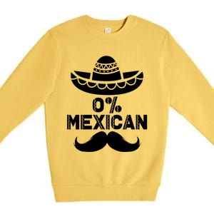 0% Mexican 5 De Mayo Funny Mexican Cinco De O Cool Gift Premium Crewneck Sweatshirt