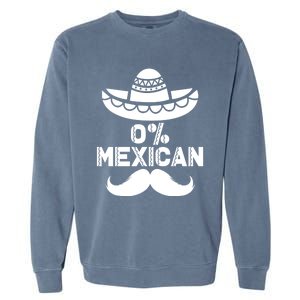 0% Mexican 5 De Mayo Funny Mexican Cinco De O Cool Gift Garment-Dyed Sweatshirt