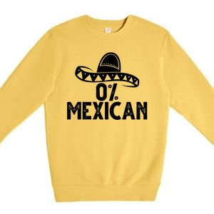 0% Mexican Funny Cinco De Mayo Premium Crewneck Sweatshirt