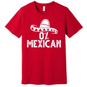 0% Mexican Funny Cinco De Mayo Premium T-Shirt