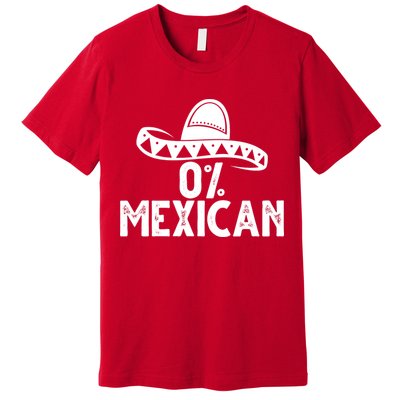 0% Mexican Funny Cinco De Mayo Premium T-Shirt
