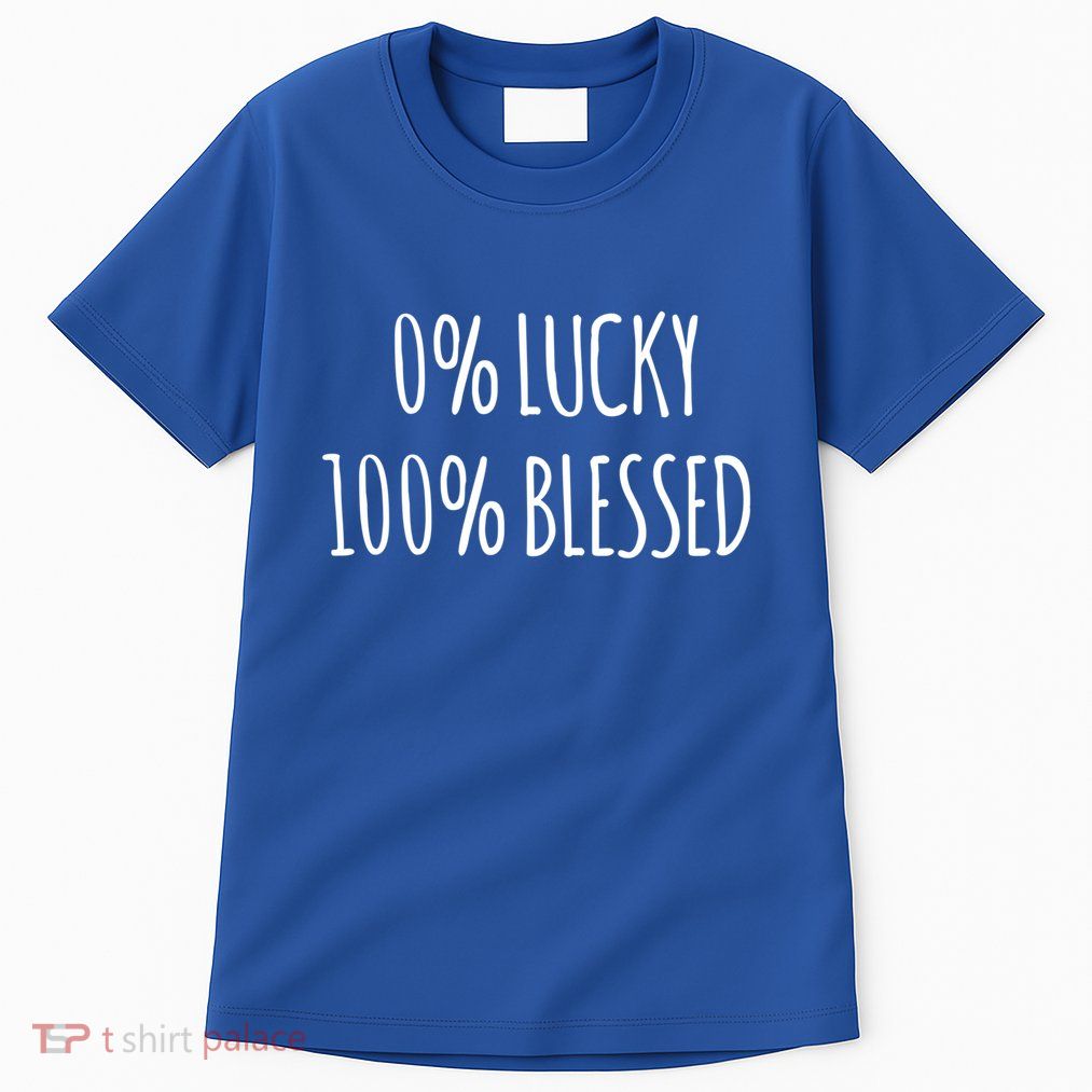 0 Percent Lucky 100 Percent Blessed Slogan Cool Gift Tall T-Shirt