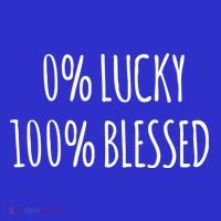 0 Percent Lucky 100 Percent Blessed Slogan Cool Gift Tall T-Shirt