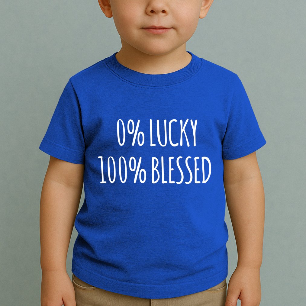0 Percent Lucky 100 Percent Blessed Slogan Cool Gift Toddler T-Shirt