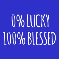 0 Percent Lucky 100 Percent Blessed Slogan Cool Gift Toddler T-Shirt