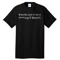 0 Sacks Put It On A ! Zero Sacks Tall T-Shirt