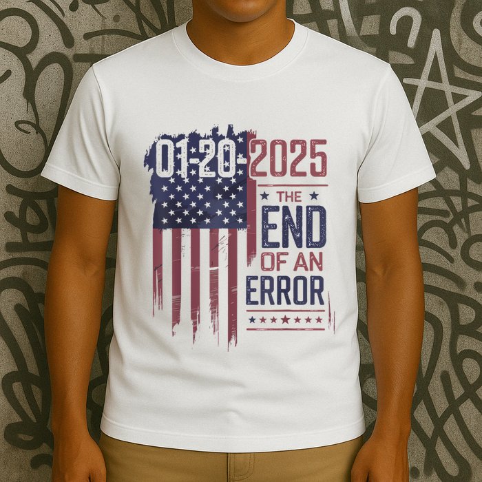 01202025 The End Of An Error Political Statement T-Shirt