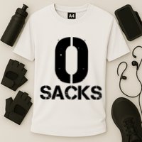 0 Zero Sacks Put It On A F**cking Performance Shirt