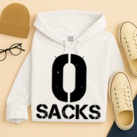 0 Zero Sacks Put It On A F**cking Hoodie