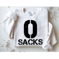 0 Zero Sacks Put It On A F**cking Sweatshirt