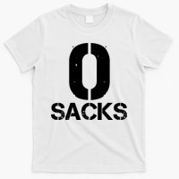 0 Zero Sacks Put It On A F**cking T-Shirt
