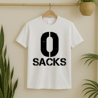 0 Zero Sacks Put It On A F**cking T-Shirt