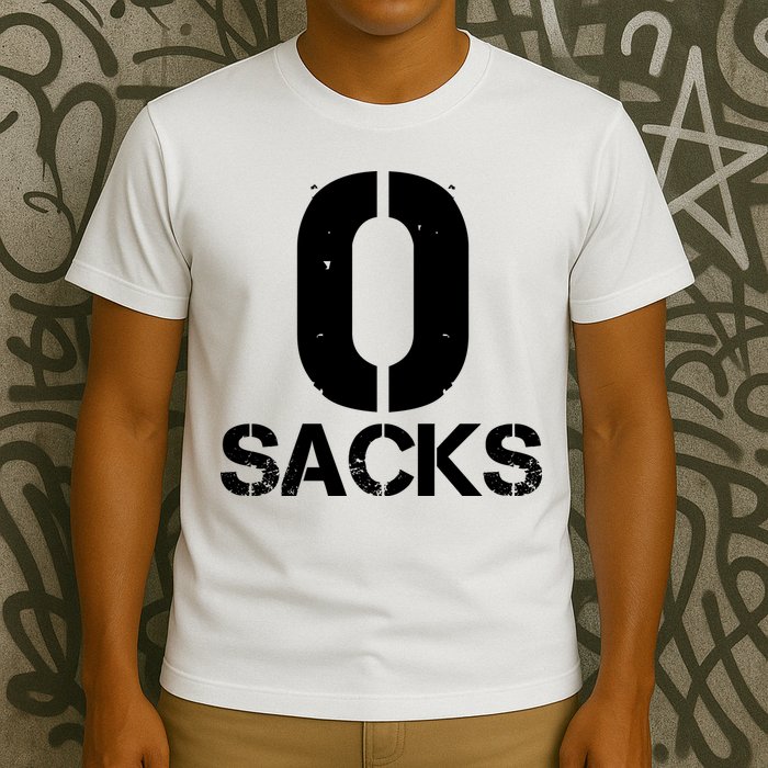 0 Zero Sacks Put It On A F**cking T-Shirt