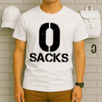 0 Zero Sacks Put It On A F**cking T-Shirt