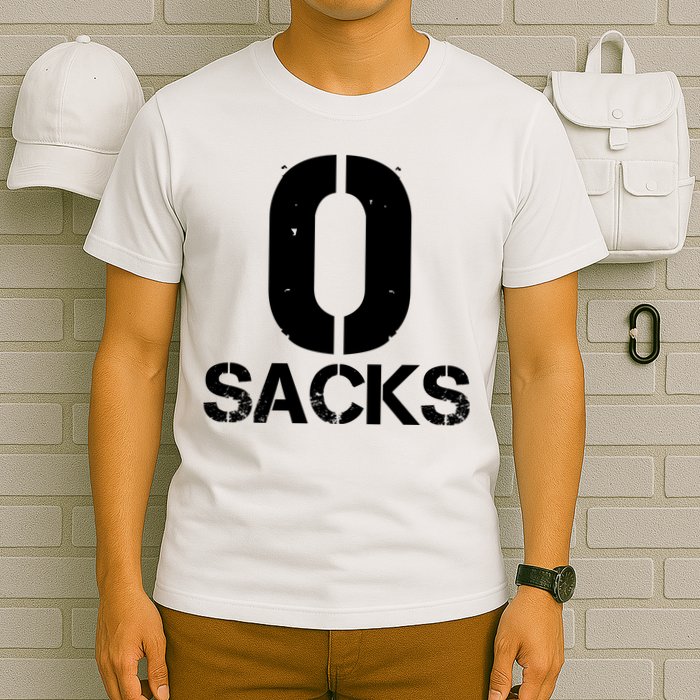 0 Zero Sacks Put It On A F**cking T-Shirt