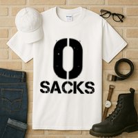 0 Zero Sacks Put It On A F**cking Tall T-Shirt