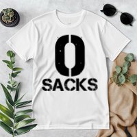 0 Zero Sacks Put It On A F**cking Premium T-Shirt