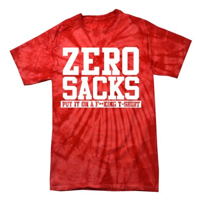 0 Zero Sacks Put It On A F**cking Tie-Dye T-Shirt