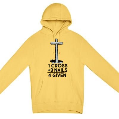 1 Cross Plus 3 Nails Equals 4 Given Premium Pullover Hoodie