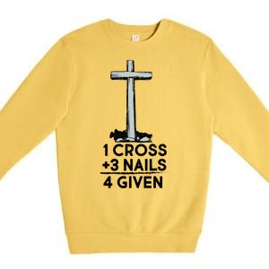 1 Cross Plus 3 Nails Equals 4 Given Premium Crewneck Sweatshirt