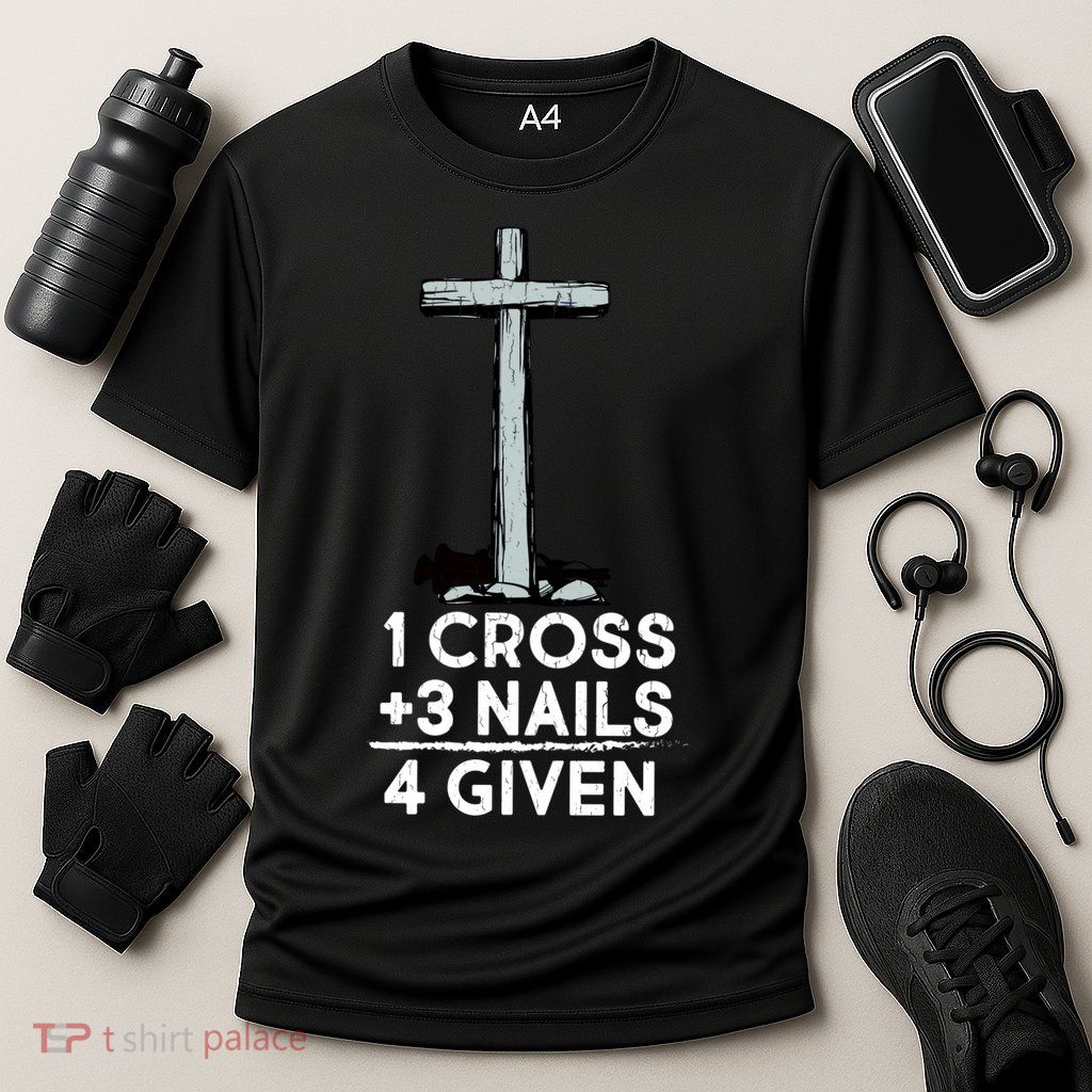 1 Cross Plus 3 Nails Equals 4 Given Performance Shirt
