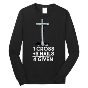 1 Cross Plus 3 Nails Equals 4 Given Long Sleeve Shirt