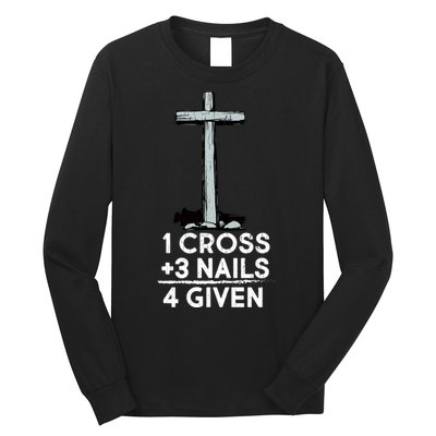 1 Cross Plus 3 Nails Equals 4 Given Long Sleeve Shirt