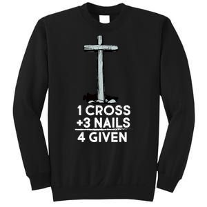 1 Cross Plus 3 Nails Equals 4 Given Sweatshirt