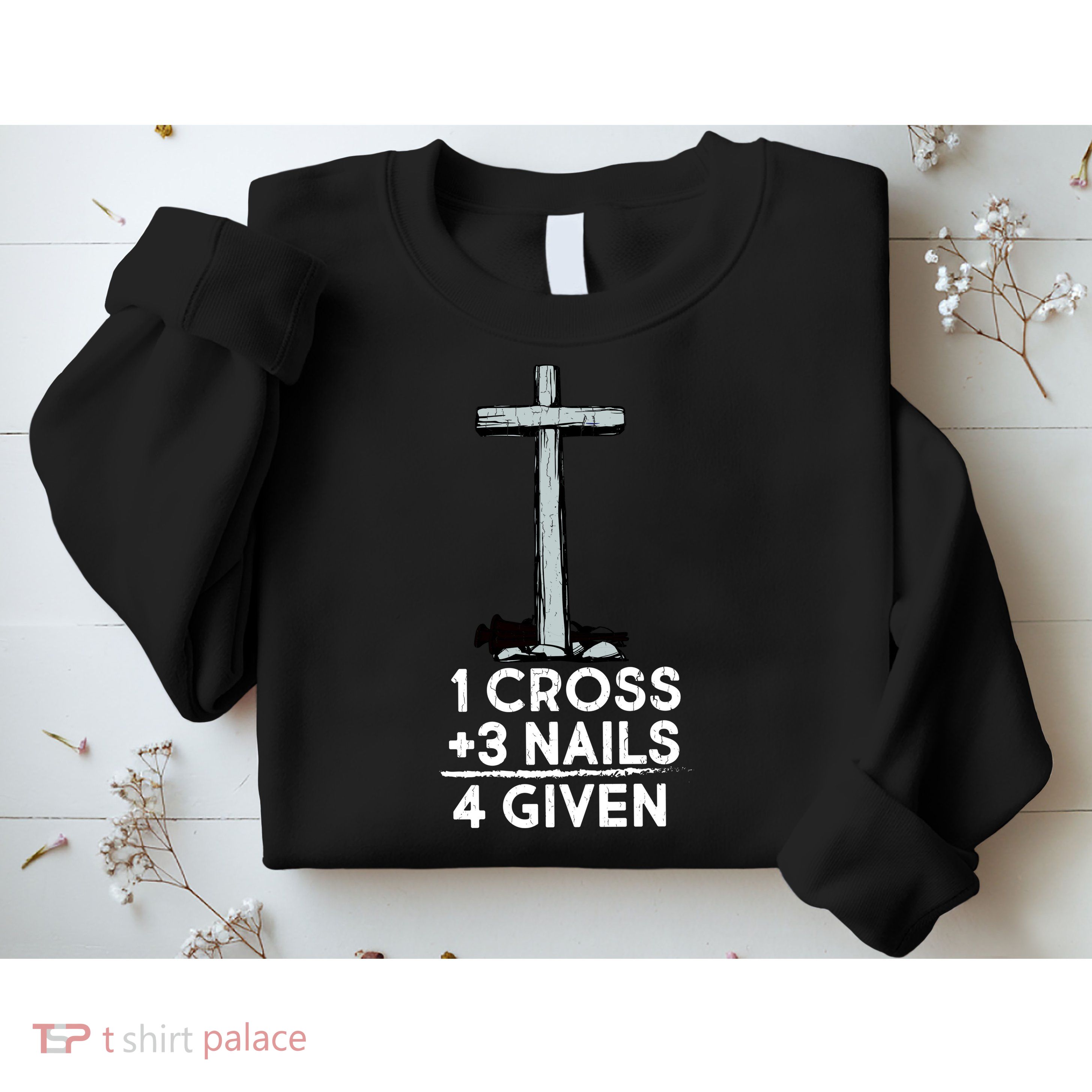 1 Cross Plus 3 Nails Equals 4 Given Sweatshirt