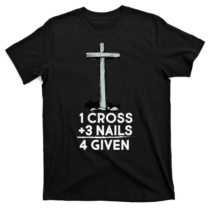 1 Cross Plus 3 Nails Equals 4 Given T-Shirt