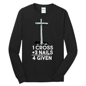 1 Cross Plus 3 Nails Equals 4 Given Tall Long Sleeve T-Shirt