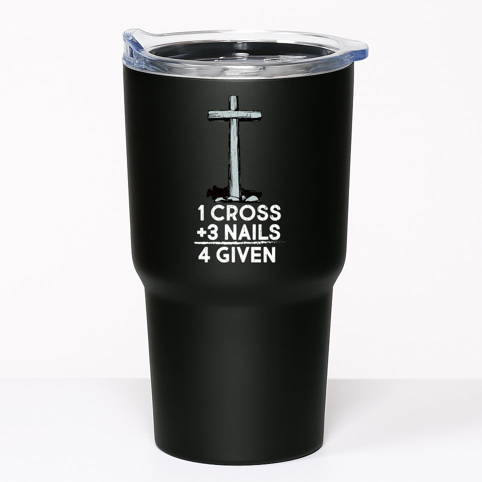 1 Cross Plus 3 Nails Equals 4 Given Tumbler