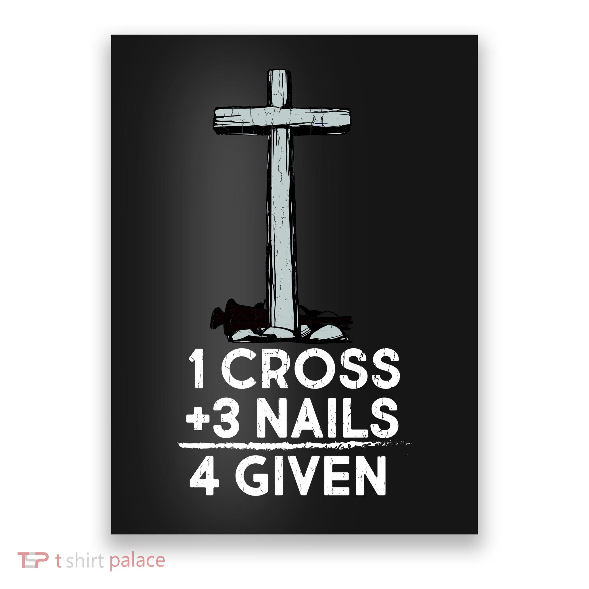 1 Cross Plus 3 Nails Equals 4 Given Poster