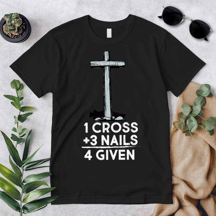 1 Cross Plus 3 Nails Equals 4 Given Premium T-Shirt