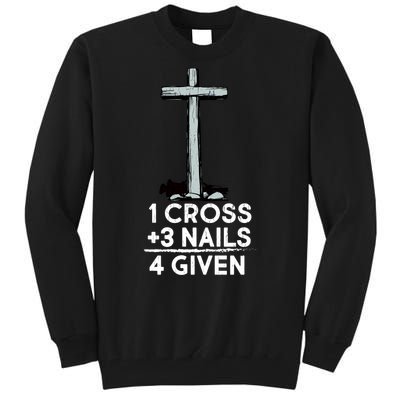 1 Cross Plus 3 Nails Equals 4 Given Tall Sweatshirt