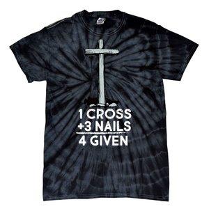 1 Cross Plus 3 Nails Equals 4 Given Tie-Dye T-Shirt