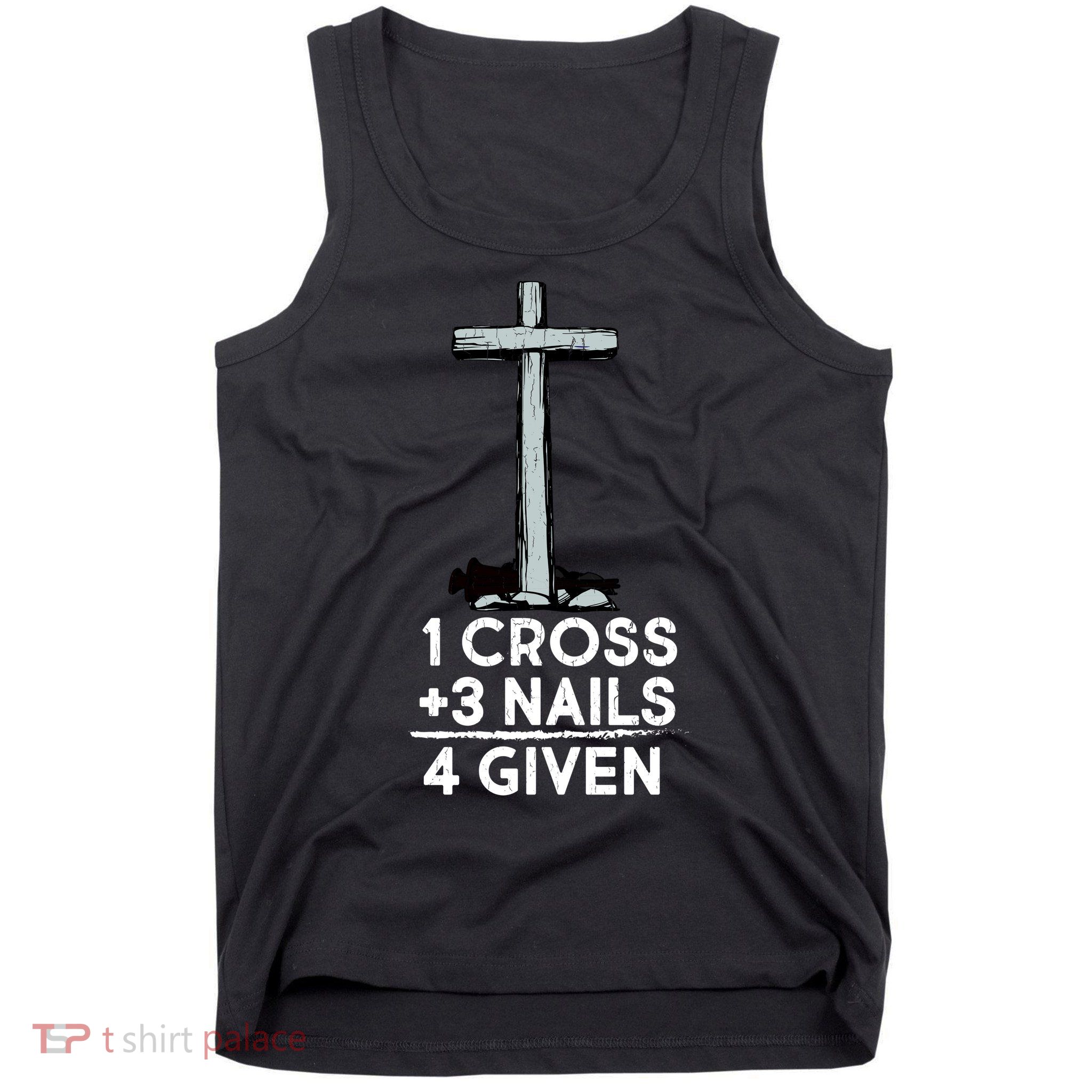 1 Cross Plus 3 Nails Equals 4 Given Tank Top