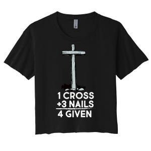 1 Cross Plus 3 Nails Equals 4 Given Women's Crop Top Tee