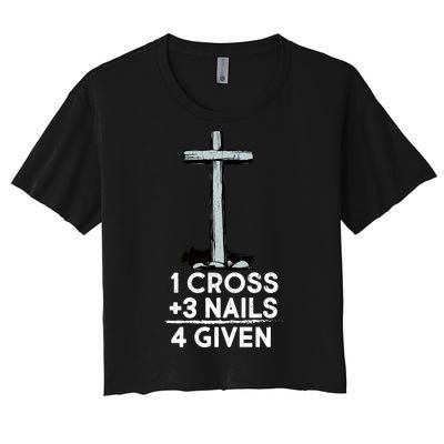 1 Cross Plus 3 Nails Equals 4 Given Women's Crop Top Tee