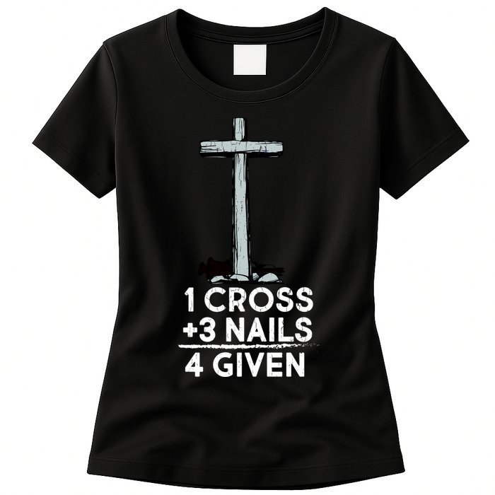 1 Cross Plus 3 Nails Equals 4 Given Womens T-Shirt