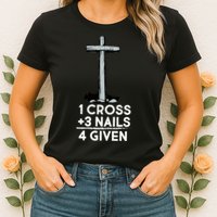 1 Cross Plus 3 Nails Equals 4 Given Womens T-Shirt