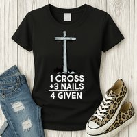 1 Cross Plus 3 Nails Equals 4 Given Womens T-Shirt
