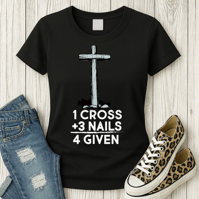 1 Cross Plus 3 Nails Equals 4 Given Womens T-Shirt