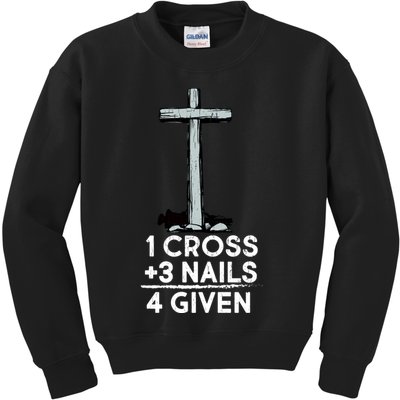 1 Cross Plus 3 Nails Equals 4 Given Kids Sweatshirt