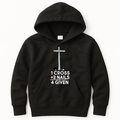 1 Cross Plus 3 Nails Equals 4 Given Kids Hoodie