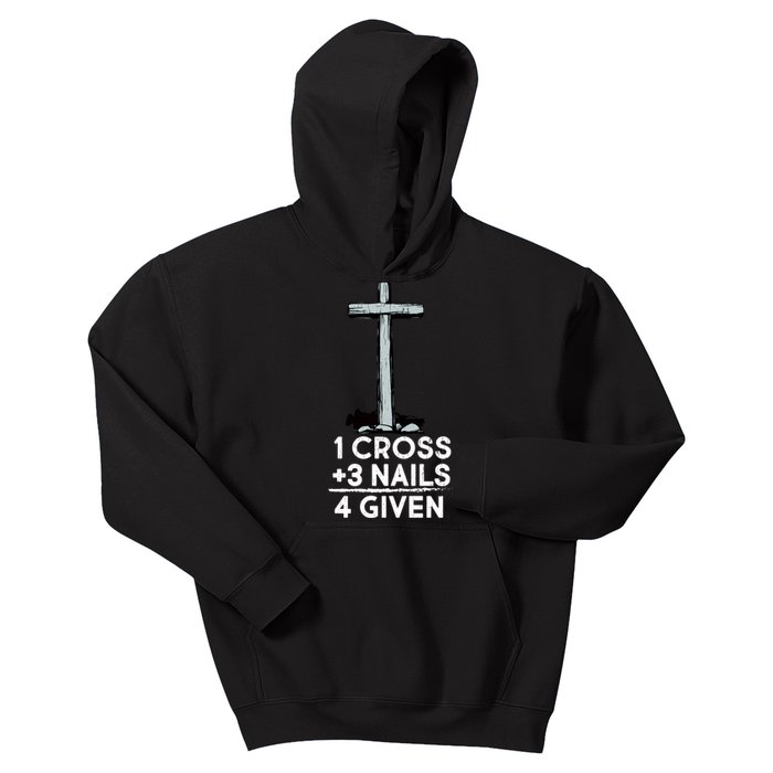 1 Cross Plus 3 Nails Equals 4 Given Kids Hoodie