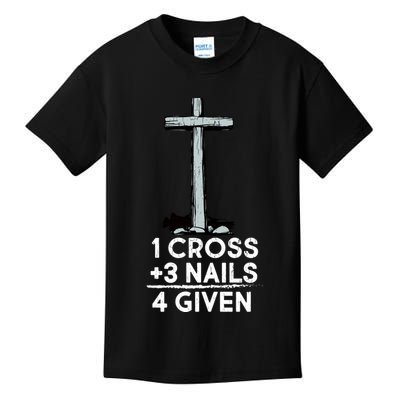 1 Cross Plus 3 Nails Equals 4 Given Kids T-Shirt