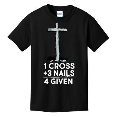 1 Cross Plus 3 Nails Equals 4 Given Kids T-Shirt